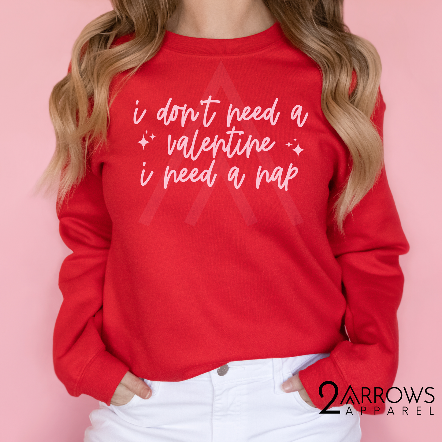 I Don't Need A Valentine Sweatshirt